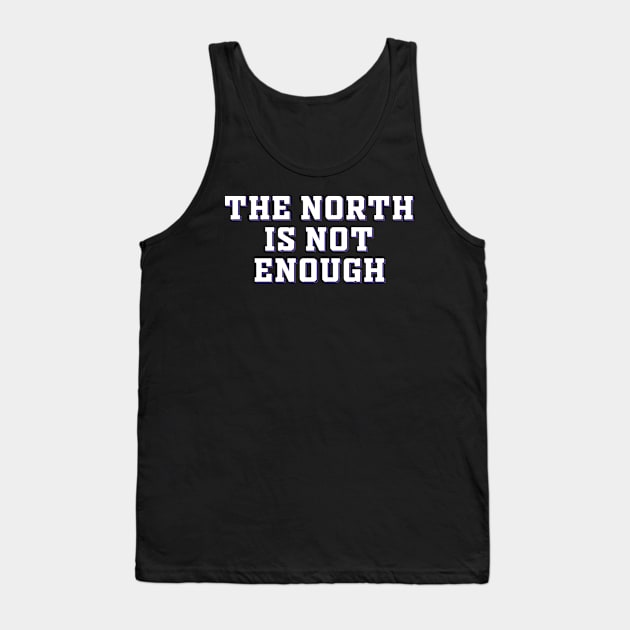 The North Is Not Enough Tank Top by Malame